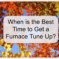 When is the Best Time to Get a Furnace Tune Up?