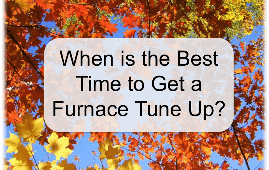 When is the Best Time to Get a Furnace Tune Up?